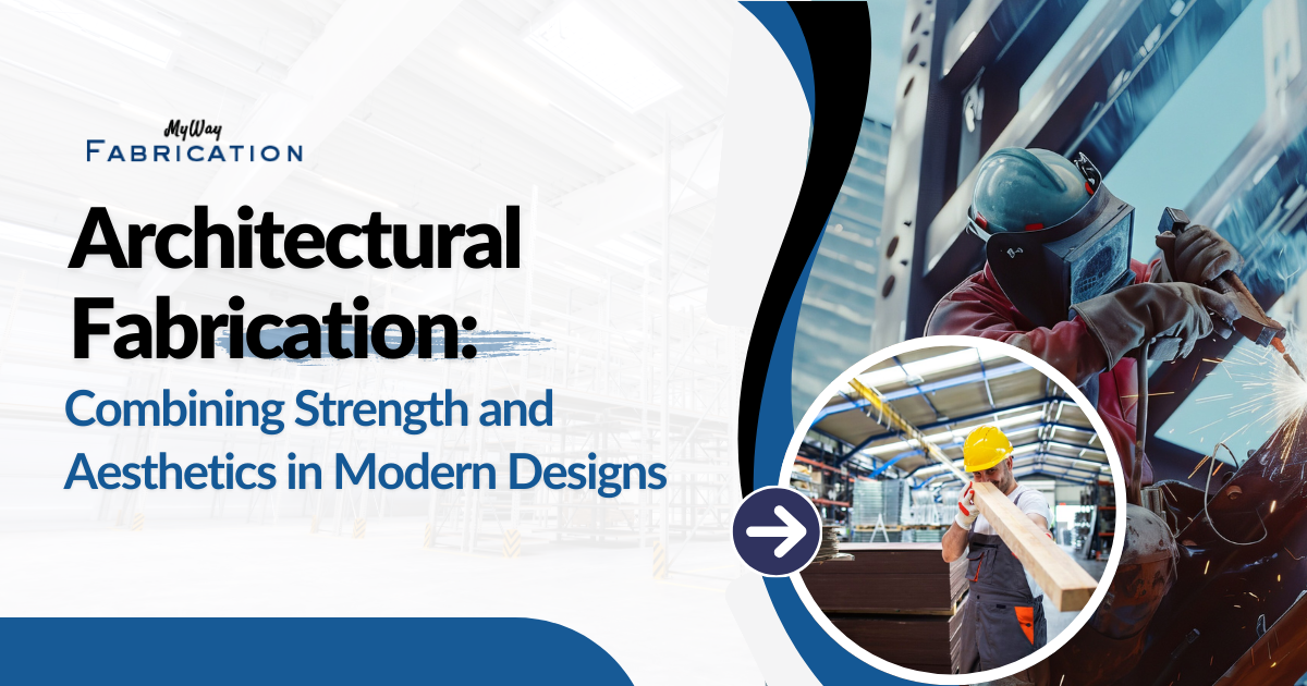 Architectural Fabrication: Combining Strength and Aesthetics in Modern Designs